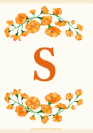 S: Monogram Initial S Notebook: S Journal, Flowers Journal, Letter S Notebook