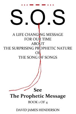 S.O.S: A Life Changing Message for Our Time about the Surprising Prophetic Nature of the Song of Songs. - Henderson, David James