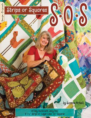 S-O-S Strips or Squares: 12 Easy Quilts with Jelly Roll or Layer Cake - McNeill, Suzanne