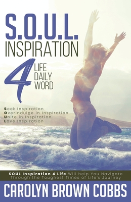 S.O.U.L.: Inspiration 4 Life Daily Word - Brown Cobbs, Carolyn, and Cobbs, Bishop Albert, and Calhoun, Elder Mike (Cover design by)
