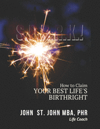 S.P.A.R.K.!: How to Claim Your Best Life's Birthright