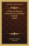 S. Patris Et Martyris Clementis Ad Corinthios Epistola (1669)