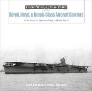 S ry , Hiry , and Unry -Class Aircraft Carriers: In the Imperial Japanese Navy During World War II