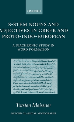 S-Stem Nouns and Adjectives in Greek and Proto-Indo-European: A Diachronic Study in Word Formation - Meissner, Torsten