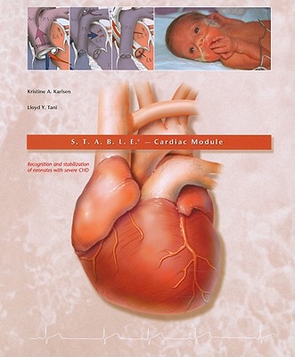S.T.A.B.L.E. Cardiac Module: Recognition and Stabilization of Neonates with Severe CHD - Karlsen, Kristine A, and Tani, Lloyd Y