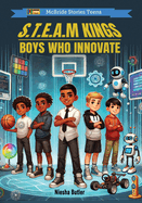 S.T.E.A.M Kings: Boys Who Innovate