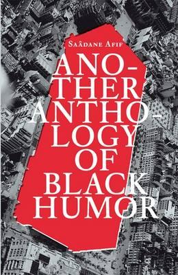 Sadane Afif: Another Anthology of Black Humour - Afif, Sadane, and Gaensheimer, Susanne (Editor), and Huttenlauch, Eva (Editor)