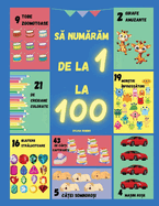 Sa numaram de la 1 la 100: O carte de pentru ?nv?tarea numerelor de la 1 la 100 distractiva si interactiva, cu imagini colorate si exercitii captivante pentru copii