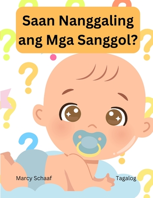 Saan Nanggaling ang Mga Sanggol? (Tagalog) Where Do Babies Come From? - Schaaf