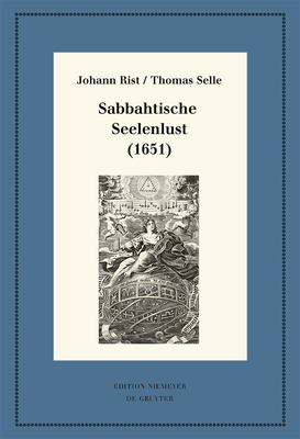Sabbahtische Seelenlust (1651) - Rist, Johann, and Selle, Thomas, and Steiger, Johann Anselm (Editor)