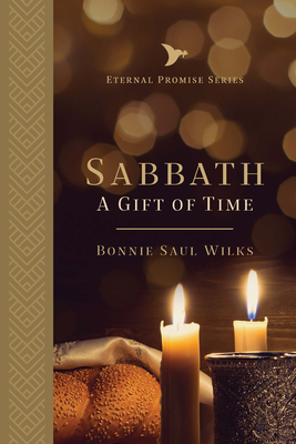 Sabbath: A Gift of Time Volume 1 - Wilks, Bonnie, and Bernis, Jonathan (Foreword by)