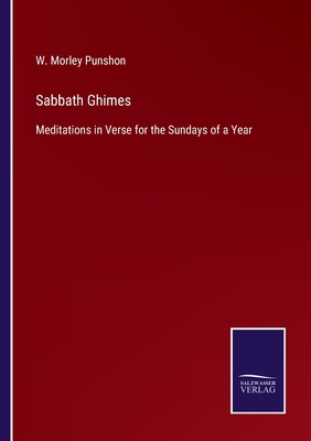 Sabbath Ghimes: Meditations in Verse for the Sundays of a Year - Punshon, W Morley