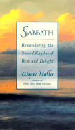 Sabbath: Restoring the Sacred Rhythm of Rest