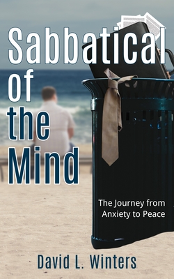 Sabbatical of the Mind: The Journey from Anxiety to Peace - Winters, David