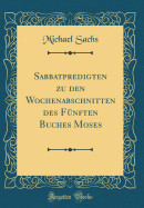 Sabbatpredigten Zu Den Wochenabschnitten Des F?nften Buches Moses (Classic Reprint)