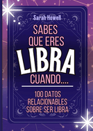 Sabes Que Eres Libra Cuando... 100 Datos Relacionables Sobre Ser Libra: Libros cortos, perfectos para regalar