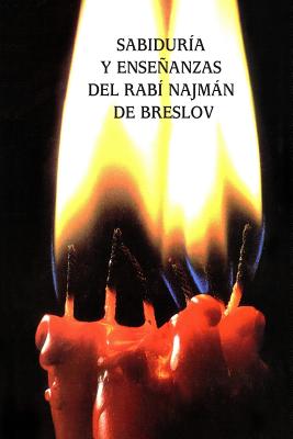 Sabidura y Enseanzas del Rab Najmn de Breslov (Sijot HaRan) - Beilinson, Guillermo (Translated by), and Kaplan, Rabi Arieh, and De Breslov, Rabi Najman