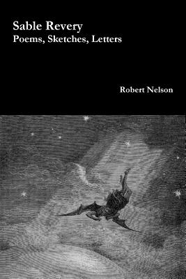 Sable Revery: Poems, Sketches, Letters - Anderson, Douglas A (Introduction by), and Nelson, Robert