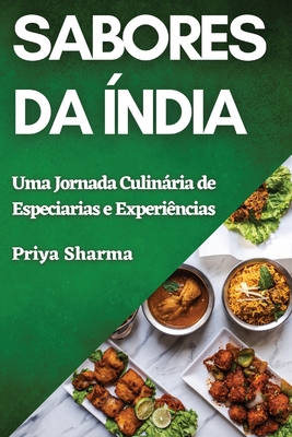 Sabores da ndia: Uma Jornada Culinria de Especiarias e Experincias - Sharma, Priya