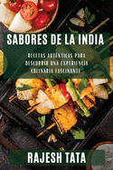 Sabores de la India: Recetas Autnticas para Descubrir una Experiencia Culinaria Fascinante
