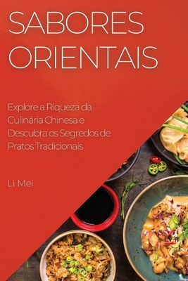 Sabores Orientais: Explore a Riqueza da Culinria Chinesa e Descubra os Segredos de Pratos Tradicionais - Mei, Li