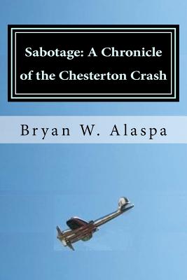 Sabotage: A Chronicle of the Chesterton Crash - Alaspa, Bryan W