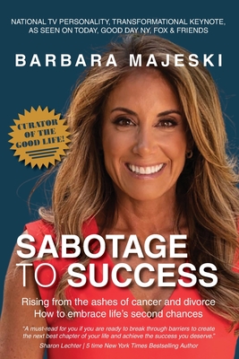 Sabotage to Success: Rising from the ashes of cancer and divorce; how to embrace life's second chances. - Majeski, Barabara, and Strauss, David Lloyd (Editor)