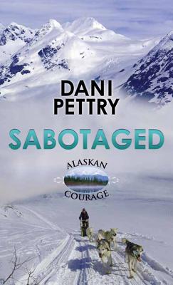 Sabotaged: Alaskan Courage - Pettrey, Dani