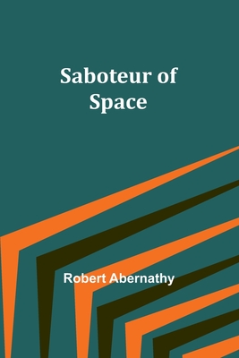 Saboteur of Space - Abernathy, Robert