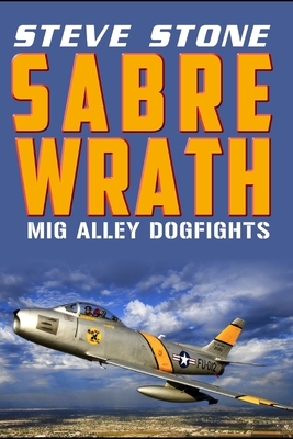 Sabre Wrath: MiG Alley Dogfights - Stone, Steve