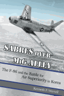 Sabres Over MIG Alley: The F-86 and the Battle for Air Superiority in Korea