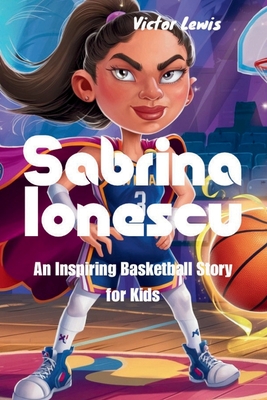 Sabrina Ionescu: An Inspiring Basketball Story for Kids - Lewis, Victor