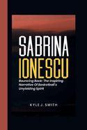 Sabrina Ionescu: Bouncing Back: The Inspiring Narrative of Basketball's Unyielding Spirit