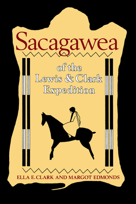 Sacagawea of the Lewis and Clark Expedition - Clark, Ella E, and Edmonds, Margot
