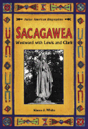 Sacagawea: Westward with Lewis and Clark - White, Alana J