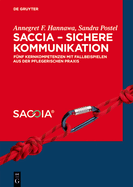 Saccia - Sichere Kommunikation: F?nf Kernkompetenzen Mit Fallbeispielen Aus Der Pflegerischen PRAXIS