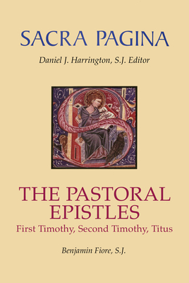 Sacra Pagina: The Pastoral Epistles: First Timothy, Second Timothy, and Titus Volume 12 - Fiore, Benjamin