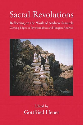 Sacral Revolutions: Reflecting on the Work of Andrew Samuels - Cutting Edges in Psychoanalysis and Jungian Analysis - Heuer, Gottfried (Editor)