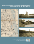 Sacramento-San Joaquin Delta Historical Ecology Investigation: Exploring Pattern and Process