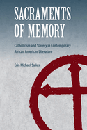 Sacraments of Memory: Catholicism and Slavery in Contemporary African American Literature