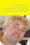 Sacred Arts: Astronomy Geometry Numerology Sacred Sacred Sacred!!!