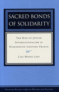 Sacred Bonds of Solidarity: The Rise of Jewish Internationalism in Nineteenth-Century France