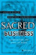 Sacred Business: Resurrecting the Spirit of Work