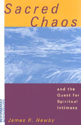 Sacred Chaos: One Man's Spiritual Journey Through Pain and Loss - Newby, James Richard