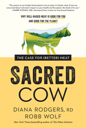 Sacred Cow: The Case for (Better) Meat: Why Well-Raised Meat Is Good for You and Good for the Planet