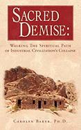 Sacred Demise: Walking The Spiritual Path of Industrial Civilzation's Collapse