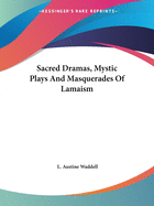 Sacred Dramas, Mystic Plays And Masquerades Of Lamaism