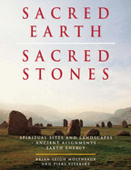 Sacred Earth, Sacred Stones: Spiritual Sites and Landscapes - Ancient Alignments - Earth Energy - Molyneaux, Brian, and Vitebsky, Piers