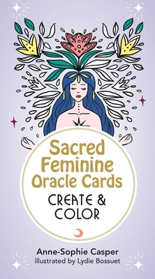 Sacred Feminine Oracle Cards: Create and Color: 33 Customizable Cards and Step-By-Step Guidebook for Channeling the Divine (Cards) - Casper, Anne-Sophie