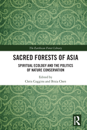 Sacred Forests of Asia: Spiritual Ecology and the Politics of Nature Conservation